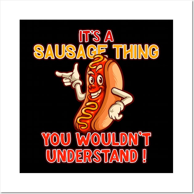 It's a sausage thing, you wouldn't understand! Wall Art by Graficof